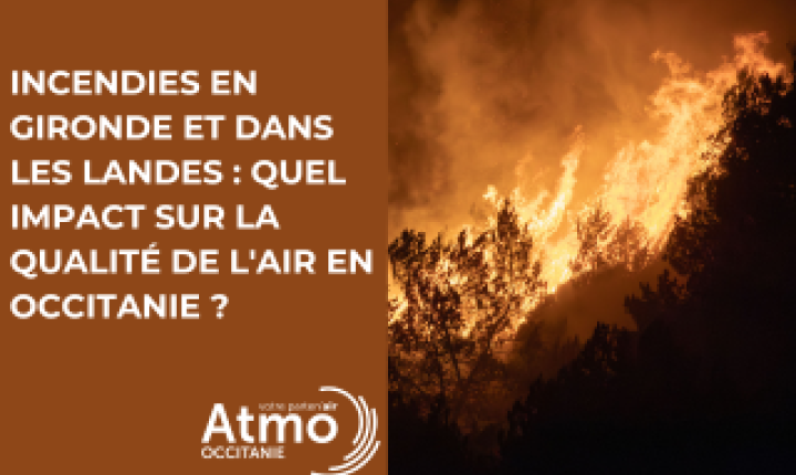 Incendies en Gironde et dans les Landes : quel impact sur la qualité de l'air en Occitanie ?