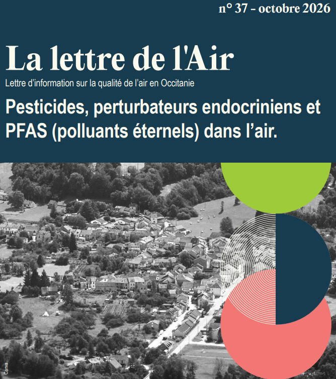 Occitanie : La Lettre de l'Air #37 Pesticides, perturbateurs endocriniens et PFAS (polluants éternels) dans l’air.